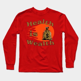 Health Is Wealth Long Sleeve T-Shirt